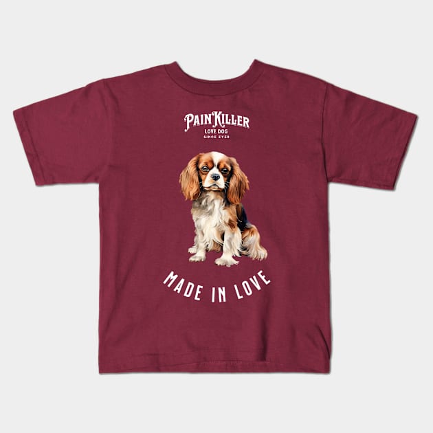 Cavalier King Charles Painkiller made in love Kids T-Shirt by DavidBriotArt